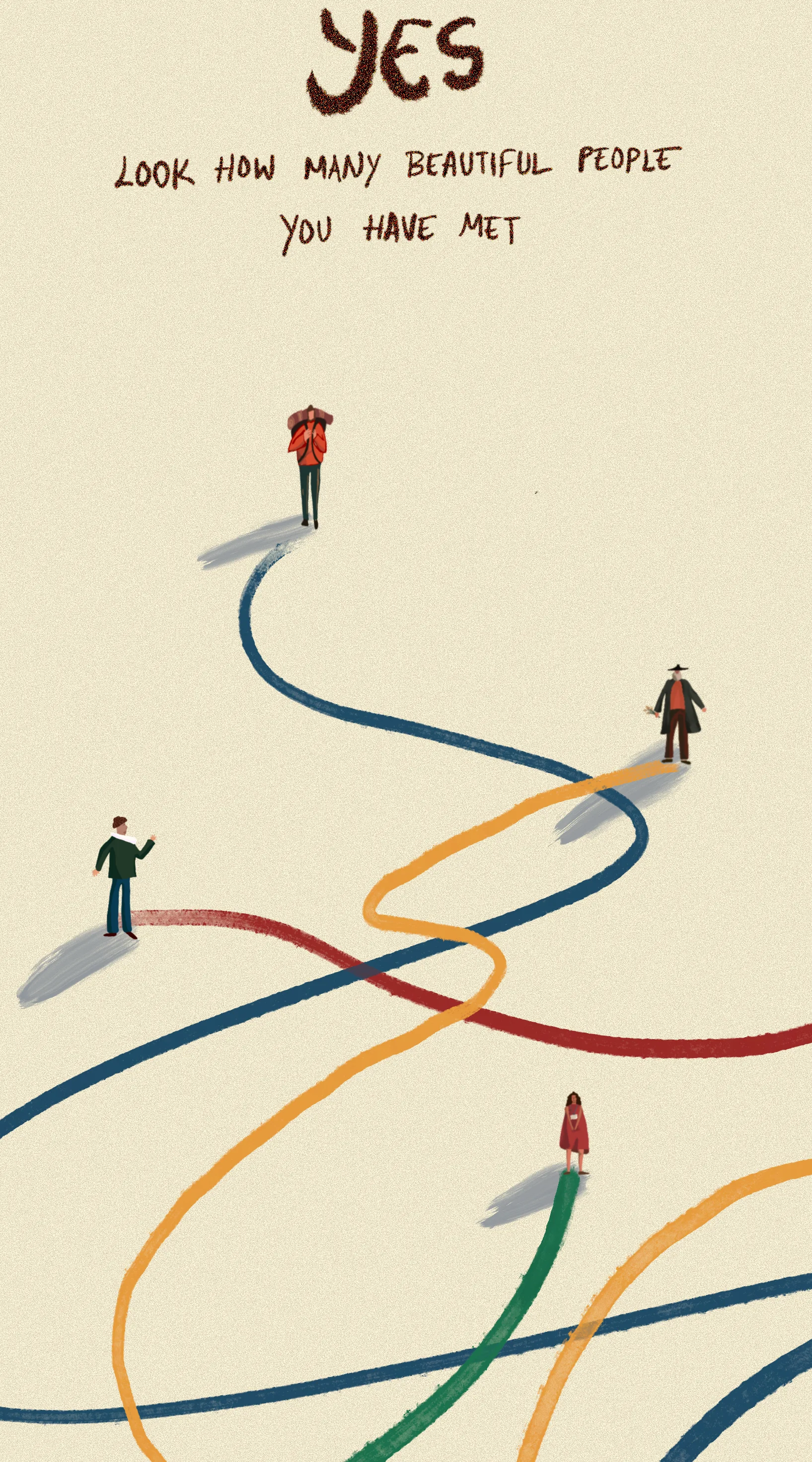Cream poster of winding coloured paths with small figures walking along them, and the words "Yes, look how many beautiful people you have met".